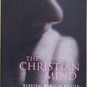 THE CHRISTIAN MIND (MENGENAL WAWASAN KRISTEN)